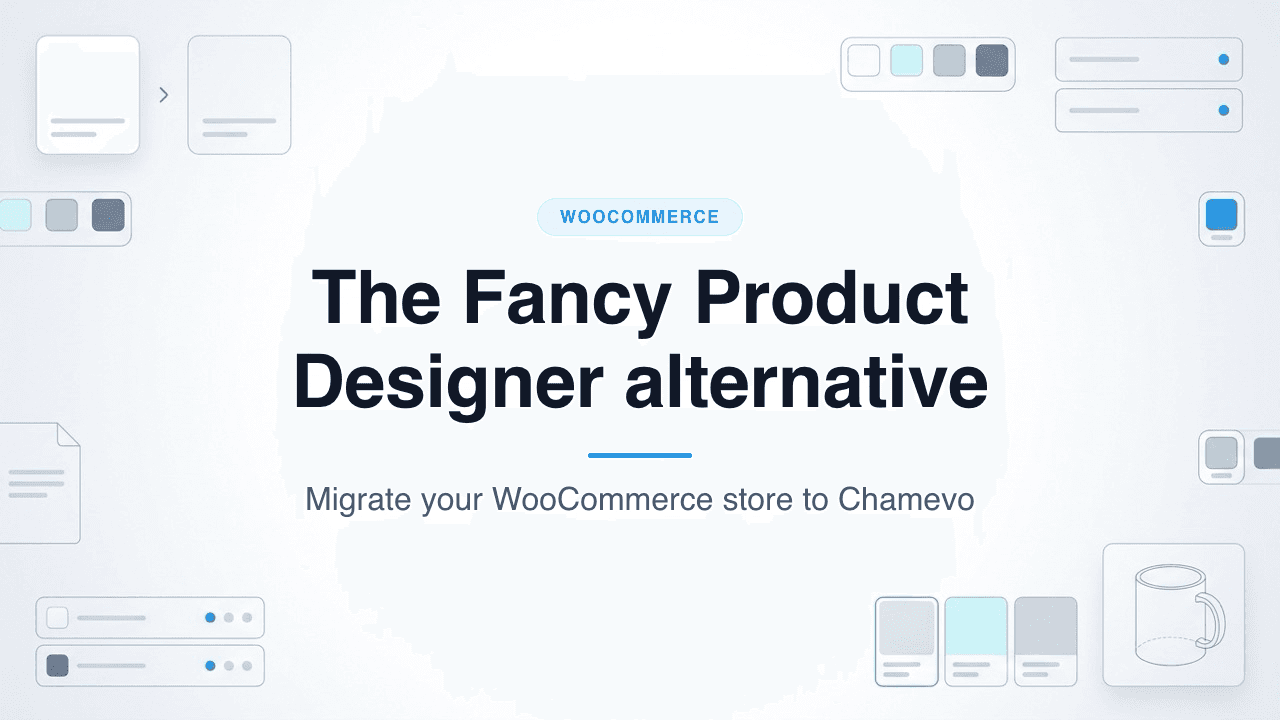 Fancy Product Designer to Chamevo migration for a WooCommerce product customizer, from legacy plugin to modern platform
